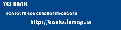 YES BANK  GOA SOUTH GOA CURCHOREM-CACORA   banks information 